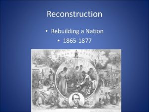 Reconstruction Rebuilding a Nation 1865 1877 Men of