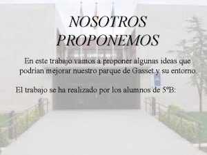 NOSOTROS PROPONEMOS En este trabajo vamos a proponer