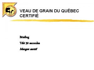 VEAU DE GRAIN DU QUBEC CERTIFI Briefing Tl