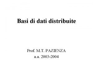 Basi di dati distribuite Prof M T PAZIENZA