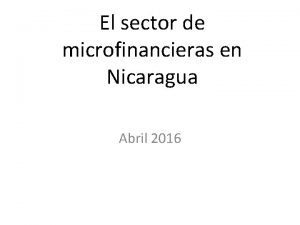 El sector de microfinancieras en Nicaragua Abril 2016
