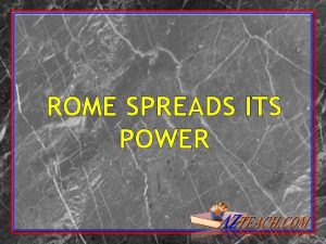 ROME SPREADS ITS POWER ROMAN UPHEAVAL Rome was