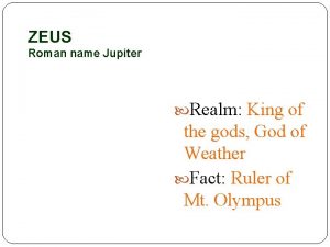 ZEUS Roman name Jupiter Realm King of the