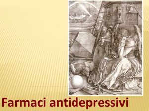 Farmaci antidepressivi Depressione Patologia dellumore caratterizzata da un