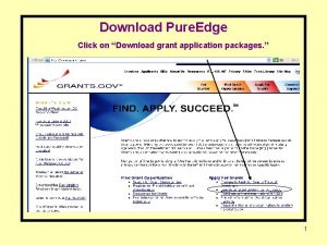 Download Pure Edge Click on Download grant application