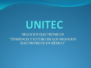 UNITEC NEGOCIOS ELECTRNICOS TENDENCIA Y FUTURO DE LOS