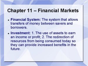 Chapter 11 Financial Markets Financial System The system