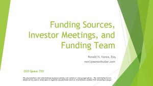 Funding Sources Investor Meetings and Funding Team Ronald