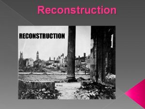 Reconstruction Reconstruction What is Reconstruction a The period