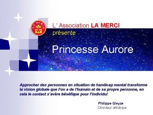 L Association LA MERCI prsente Princesse Aurore Approcher