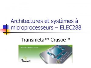 Architectures et systmes microprocesseurs ELEC 288 Transmeta Crusoe