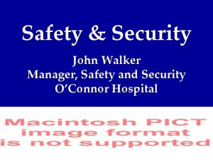 Safety Security John Walker Manager Safety and Security