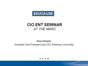 EDUCAUSE CIO ENT SEMINAR AT THE MARC Dave