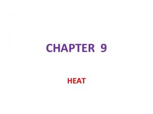 CHAPTER 9 HEAT Relationship between Temperature and Heat