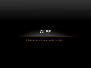 GLEE A Presentation by Andrew B Linsley ABOUT