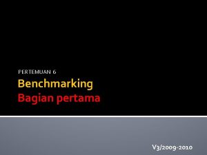 PERTEMUAN 6 Benchmarking Bagian pertama V 32009 2010