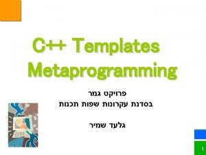 Metaprogramming C templates metaprogramming C 2 Metaprogramming Meta