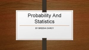 Probability And Statistics BY BREENA DARCY QUESTIONS 1
