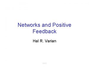 Networks and Positive Feedback Hal R Varian SIMS