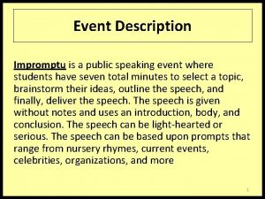 Event Description Impromptu is a public speaking event