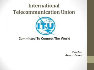 International Telecommunication Union Committed To Connect The World
