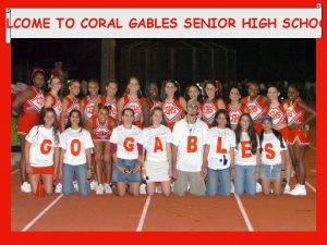 ELCOME TO CORAL GABLES SENIOR HIGH SCHOO Who