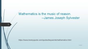 Mathematics is the music of reason James Joseph