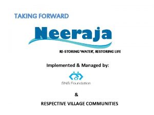 TAKING FORWARD RESTORING WATER RESTORING LIFE Implemented Managed
