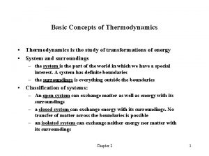 Basic Concepts of Thermodynamics Thermodynamics is the study