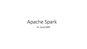 Apache Spark Dr smail ER zellikleri Geliim Spark