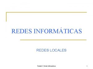 REDES INFORMTICAS REDES LOCALES Unidad 3 Redes Informticas