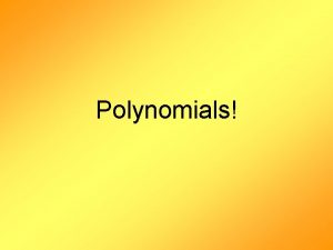Polynomials What is a polynomial A polynomial in