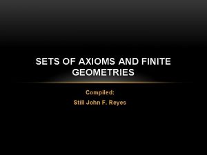 SETS OF AXIOMS AND FINITE GEOMETRIES Compiled Still