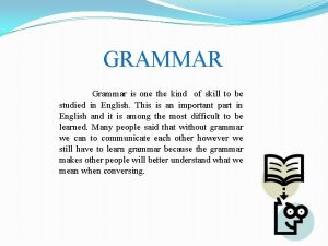 GRAMMAR Grammar is one the kind of skill