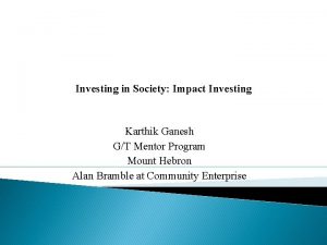 Investing in Society Impact Investing Karthik Ganesh GT