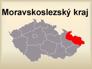 Moravskoslezsk kraj Zkladn informace Rozloha 5 427 km