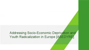 Addressing SocioEconomic Deprivation and Youth Radicalization in Europe