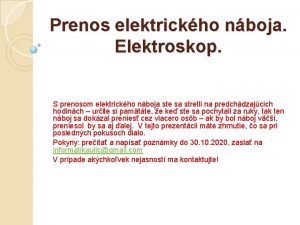 Prenos elektrickho nboja Elektroskop S prenosom elektrickho nboja