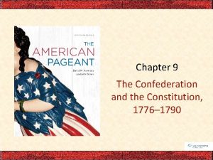 Chapter 9 The Confederation and the Constitution 1776