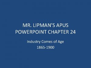 MR LIPMANS APUS POWERPOINT CHAPTER 24 Industry Comes