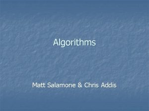 Algorithms Matt Salamone Chris Addis Definition of Algorithms