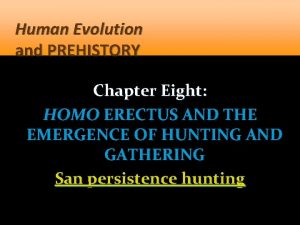 Human Evolution and PREHISTORY Chapter Eight HOMO ERECTUS