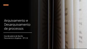 Arquivamento e Desarquivamento de processos Coordenadoria de Gesto