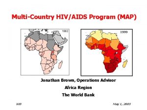 MultiCountry HIVAIDS Program MAP 1999 Jonathan Brown Operations