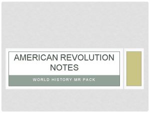 AMERICAN REVOLUTION NOTES WORLD HISTORY MR PACK AMERICAN