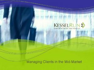 Managing Clients in the MidMarket lets talk about