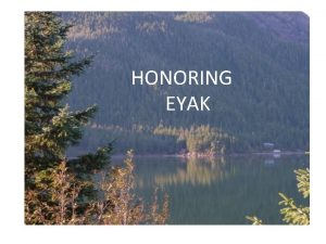 HONORING EYAK The HONORING EYAK Heritage Kit seeks