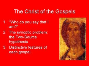 The Christ of the Gospels 1 Who do