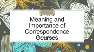 Unit3 Meaning and Importance of Correspondence Courses ByDr