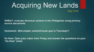 Acquiring New Lands Day One SWBAT evaluate American